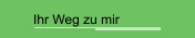 Ihr Weg zu mir